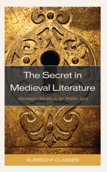 The Secret in Medieval Literature : Alternative Worlds in the Middle Ages