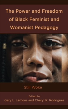 The Power and Freedom of Black Feminist and Womanist Pedagogy : Still Woke