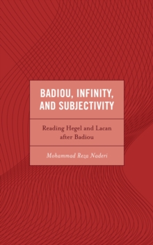 Badiou, Infinity, and Subjectivity : Reading Hegel and Lacan after Badiou