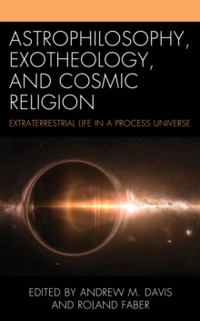 Astrophilosophy, Exotheology, and Cosmic Religion : Extraterrestrial Life in a Process Universe