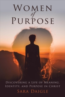 Women of Purpose : A Daily Devotional for Discovering a Meaningful Life in Christ, Hardback Book Women of Purpose : A Daily Devotional for Discovering a Meaningful Life in Christ, Hardback Book