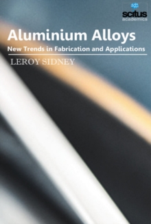 Aluminium Alloys : New Trends in Fabrication & Applications, Hardback Book Aluminium Alloys : New Trends in Fabrication & Applications, Hardback Book