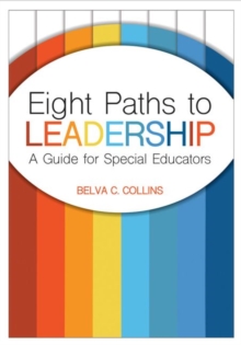 Eight Paths to Leadership : A Guide for Special Educators, Paperback / softback Book Eight Paths to Leadership : A Guide for Special Educators, Paperback / softback Book