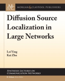 Diffusion Source Localization in Large Networks, Paperback / softback Book Diffusion Source Localization in Large Networks, Paperback / softback Book