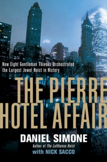 The Pierre Hotel Affair : How Eight Gentleman Thieves Orchestrated the Largest Jewel Heist in History, Hardback Book The Pierre Hotel Affair : How Eight Gentleman Thieves Orchestrated the Largest Jewel Heist in History, Hardback Book