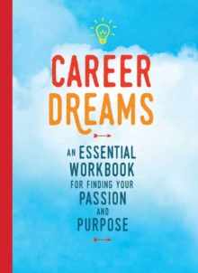 Career Dreams : An Essential Workbook for Finding Your Passion and Purpose, Paperback / softback Book Career Dreams : An Essential Workbook for Finding Your Passion and Purpose, Paperback / softback Book