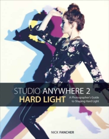 Studio Anywhere 2: Hard Light : A Photographer's Guide to Shaping Hard Light, Paperback / softback Book Studio Anywhere 2: Hard Light : A Photographer's Guide to Shaping Hard Light, Paperback / softback Book