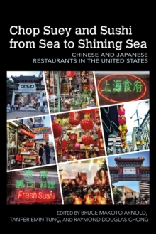 Chop Suey and Sushi from Sea to Shining Sea : Chinese and Japanese Restaurants in the United States, Paperback / softback Book Chop Suey and Sushi from Sea to Shining Sea : Chinese and Japanese Restaurants in the United States, Paperback / softback Book