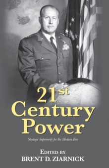 21st Century Power : Strategic Superiority for the Modern Era, Paperback / softback Book 21st Century Power : Strategic Superiority for the Modern Era, Paperback / softback Book