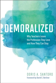 Demoralized : Why Teachers Leave the Profession They Love and How They Can Stay, Paperback / softback Book Demoralized : Why Teachers Leave the Profession They Love and How They Can Stay, Paperback / softback Book