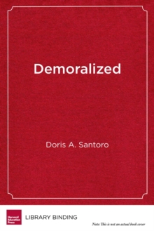 Demoralized : Why Teachers Leave the Profession They Love and How They Can Stay, Hardback Book Demoralized : Why Teachers Leave the Profession They Love and How They Can Stay, Hardback Book