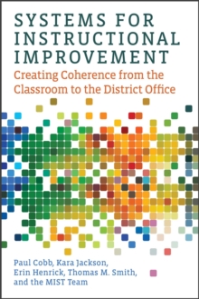 Systems for Instructional Improvement : Creating Coherence from the Classroom to the District Office, Paperback / softback Book Systems for Instructional Improvement : Creating Coherence from the Classroom to the District Office, Paperback / softback Book