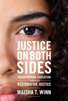 Justice on Both Sides : Transforming Education Through Restorative Justice, Paperback / softback Book Justice on Both Sides : Transforming Education Through Restorative Justice, Paperback / softback Book