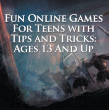 Fun Online Games For Teens with Tips and Tricks: Ages 13 And Up : Games for Kids and Teens
