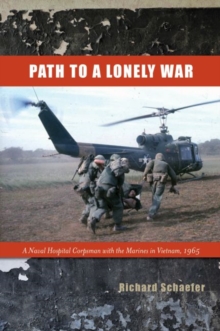 Path to a Lonely War : A Naval Hospital Corpsman with the Marines in Vietnam, 1965