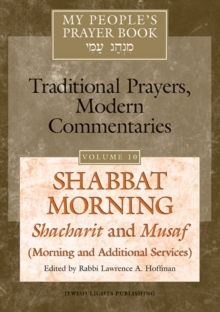 My People's Prayer Book Vol 10 : Shabbat Morning: Shacharit and Musaf (Morning and Additional Services)