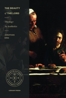 The Beauty of the Lord : Theology as Aesthetics, Paperback / softback Book The Beauty of the Lord : Theology as Aesthetics, Paperback / softback Book