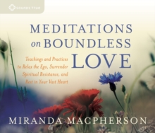 Meditations on Boundless Love : Teachings and Practices to Relax the Ego, Surrender Spiritual Resistance, and Rest in Your Vast Heart, CD-Audio Book Meditations on Boundless Love : Teachings and Practices to Relax the Ego, Surrender Spiritual Resistance, and Rest in Your Vast Heart, CD-Audio Book