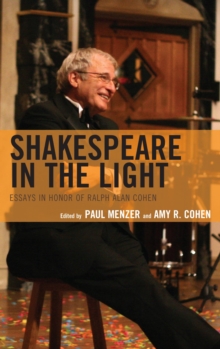 Shakespeare in the Light : Essays in Honor of Ralph Alan Cohen