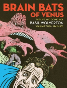 Brain Bats Of Venus : The Life and Comics of Basil Wolverton Volume 2 (1942-1952), Hardback Book Brain Bats Of Venus : The Life and Comics of Basil Wolverton Volume 2 (1942-1952), Hardback Book