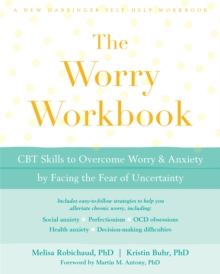 The Worry Workbook : CBT Skills to Overcome Worry and Anxiety by Facing the Fear of Uncertainty, Paperback / softback Book The Worry Workbook : CBT Skills to Overcome Worry and Anxiety by Facing the Fear of Uncertainty, Paperback / softback Book