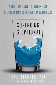 Suffering Is Optional : A Spiritual Guide to Freedom from SelfJudgment and Feelings of Inadequacy, Paperback / softback Book Suffering Is Optional : A Spiritual Guide to Freedom from SelfJudgment and Feelings of Inadequacy, Paperback / softback Book