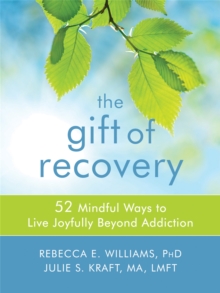 The Gift of Recovery : Mindfulness Skills for Living Joyfully Beyond Addiction, Paperback / softback Book The Gift of Recovery : Mindfulness Skills for Living Joyfully Beyond Addiction, Paperback / softback Book