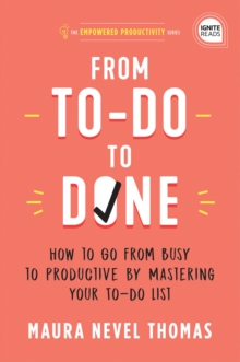 From To-Do to Done : How to Go from Busy to Productive by Mastering Your To-Do List