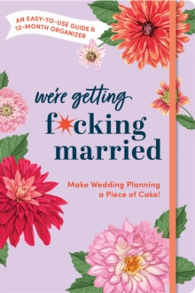 Make Wedding Planning a Piece of Cake : An Easy-to-Use Guide and 12-Month Organizer