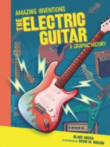 The Electric Guitar : A Graphic History