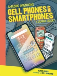 Cell Phones and Smartphones : A Graphic History