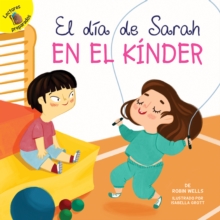 El dia de Sarah en el kinder : Sarah's Day in Kindergarten