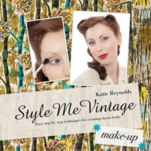 Style Me Vintage: Make Up : Easy step-by-step techniques for creating classic looks