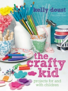 The Crafty Kid : Projects for and with Children, Paperback Book The Crafty Kid : Projects for and with Children, Paperback Book
