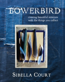 Bowerbird : Creating Beautiful Interiors with the Things You Collect, Hardback Book Bowerbird : Creating Beautiful Interiors with the Things You Collect, Hardback Book