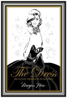 The Dress : 100 Iconic Moments in Fashion, Hardback Book The Dress : 100 Iconic Moments in Fashion, Hardback Book