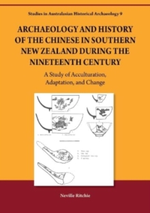 Archaeology and History of the Chinese in Southern New Zealand During the Nineteenth Century : A Study of Acculturation, Adaptation and Change