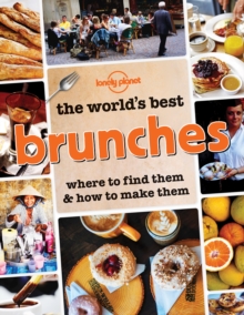 The World's Best Brunches : Where to Find Them and How to Make Them, Paperback Book The World's Best Brunches : Where to Find Them and How to Make Them, Paperback Book