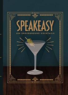Speakeasy : 200 Underground Cocktails, Hardback Book Speakeasy : 200 Underground Cocktails, Hardback Book