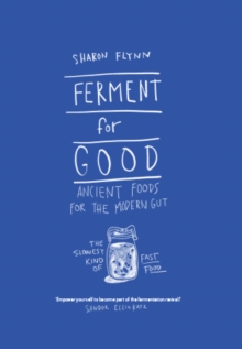 Ferment For Good : Ancient Foods for the Modern Gut: The Slowest Kind of Fast Food, Hardback Book Ferment For Good : Ancient Foods for the Modern Gut: The Slowest Kind of Fast Food, Hardback Book
