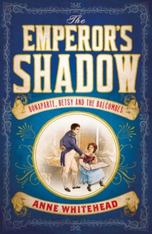 The Emperor's Shadow : Bonaparte, Betsy and the Balcombes of St Helena, Hardback Book The Emperor's Shadow : Bonaparte, Betsy and the Balcombes of St Helena, Hardback Book