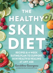 The Healthy Skin Diet : Recipes and 4-week eating plan to support skin health and healing at any age, Paperback / softback Book The Healthy Skin Diet : Recipes and 4-week eating plan to support skin health and healing at any age, Paperback / softback Book