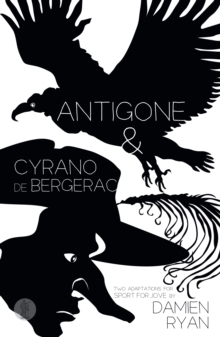 Antigone and Cyrano de Bergerac: Two adaptations for Sport for Jove : Two adaptations for Sport for Jove, Paperback / softback Book Antigone and Cyrano de Bergerac: Two adaptations for Sport for Jove : Two adaptations for Sport for Jove, Paperback / softback Book