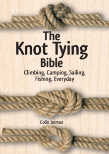 The Knot Tying Bible : Climbing, Camping, Sailing, Fishing, Everyday, Spiral bound Book The Knot Tying Bible : Climbing, Camping, Sailing, Fishing, Everyday, Spiral bound Book