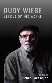 Rudy Wiebe : Essays On His Works