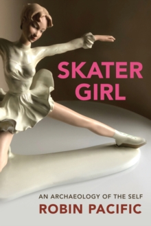 Skater Girl : An Archeology of the Self