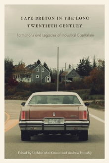 Cape Breton in the Long Twentieth Century : Formations and Legacies of Industrial Capitalism