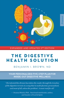 The Digestive Health Solution : Your Personalized Five-Step Plan for Inside-Out Digestive Wellness