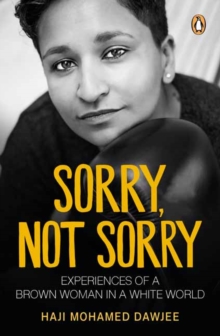 Sorry, Not Sorry : Experiences of a Brown Woman in a White South Africa, Paperback / softback Book Sorry, Not Sorry : Experiences of a Brown Woman in a White South Africa, Paperback / softback Book