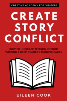 Create Story Conflict : How to Increase Tension in Your Writing & Keep Readers Turning Pages